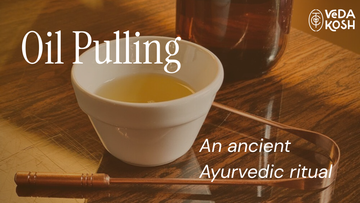Oil Pulling: An Ancient Ayurvedic Ritual