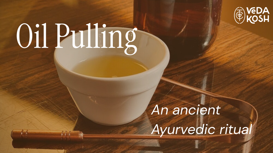 Oil Pulling: An Ancient Ayurvedic Ritual